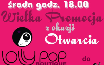 Nowa lokalizacja i wielka promocja otwarcie Lolly Pop Boutique